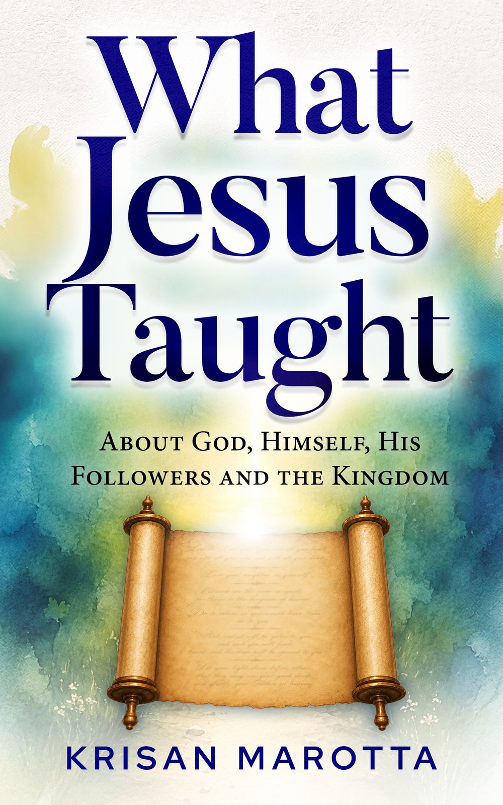 what-jesus-taught-krisan-marotta-cover What Jesus Taught: About God, Himself, His Followers and the Kingdom by Krisan Marotta, book cover